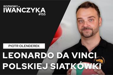 LEONARDO DA VINCI POLSKIEJ SIATKÓWKI | PIOTR OLENDEREK | Rozmowy Iwańczyka